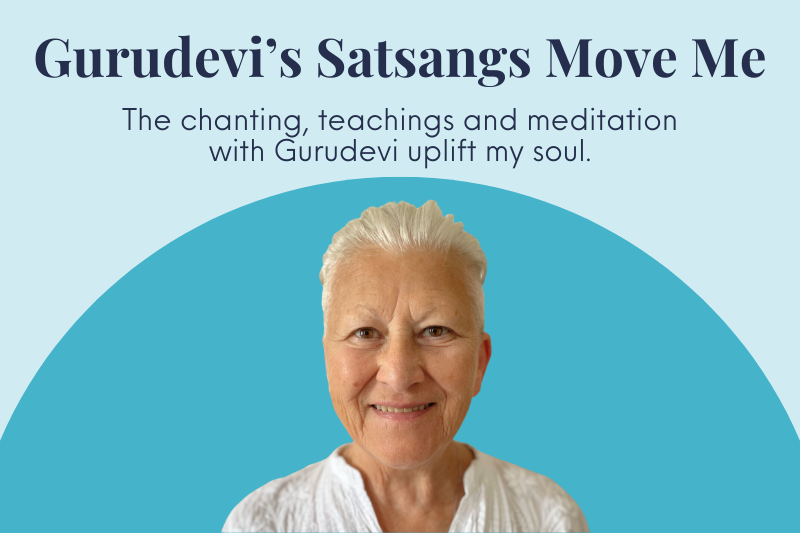 Gurudevi’s Satsangs Move Me